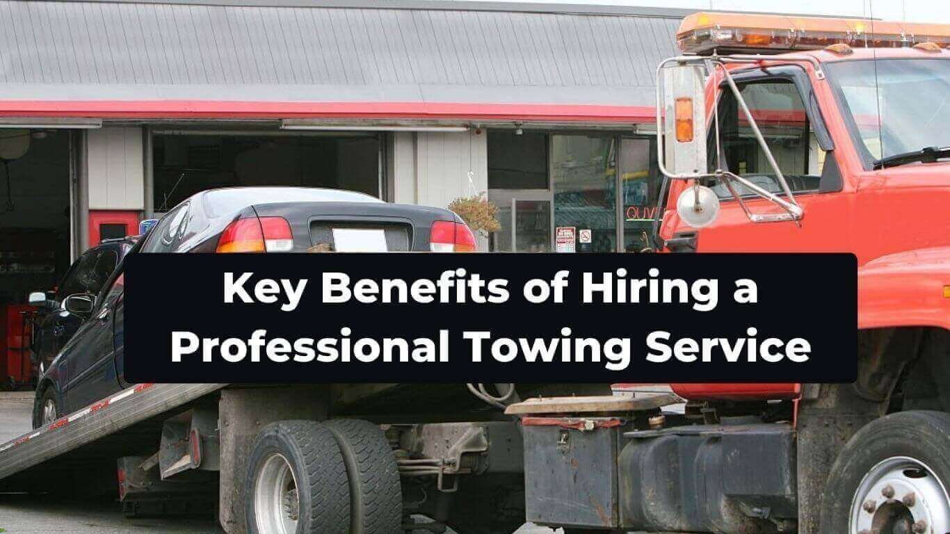 Key Benefits of Hiring a Professional Towing Services